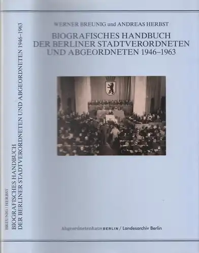 Breunig, Werner - Andreas Herbst  (Bearb.): Biographisches Handbuch der Berliner Stadtverordneten und Abgeordneten 1946 - 1963. Im Auftrag des Präsidenten des Abgeordnetenhauses  bearbeitet. 