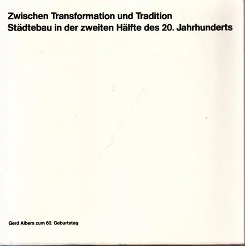 Albers, Gerd.- Klaus Borchard (Red.) - Lehrstuhl für Städtebau und Regionalplanung, TU München (Hrsg.): Zwischen Transformation und Tradition - Städtebau in der zweiten Hälfte des 20. Jahrhunderts. Gerd Albers zum 60. Geburtstag. 