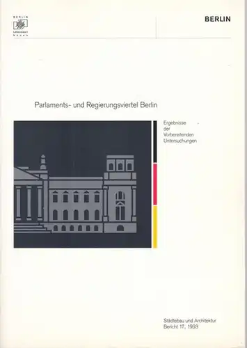 Parlamentsviertel.- Senatsverwaltung für Bau- und Wohnungswesen, Berlin (Hrsg.) / Büro für Städtebau u. Stadtforschung Dortmund, Berlin u.a: Parlaments- und Regierungsviertel Berlin. Ergebnisse der Vorbereitenden Untersuchungen - Kurzfassung. 