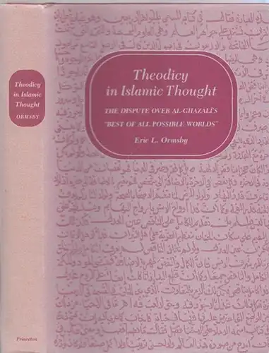 Ormsby, Eric L: Theodicy in Islamic Thought. The Dispute over Al-Ghazali´s ' Best of all possible Worlds '. 