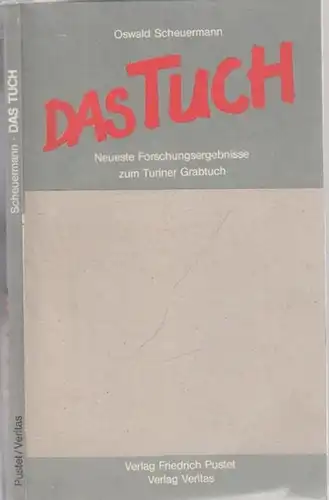 Scheuermann, Oswald: Das Tuch - Neueste Forschungsergebnisse zum Turiner Grabtuch. 