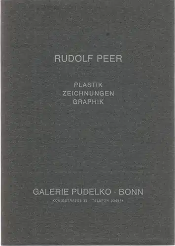 Peer, Rudolf - Janine Mautsch, Kerstin und Chistoph Pudelko: Rudolf Peer - Plastik - Zeichnungen - Graphik. 