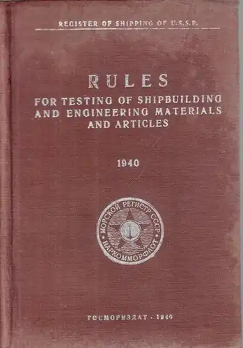 Register of Shipping of U.S.S.R: Rules for Testing of Shipbuilding and Engineerining Materials and Articles 1940. 