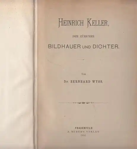 Keller, Heinrich.- Bernhard Wyss: Heinrich Keller, der Züricher Bildhauer und Dichter. 