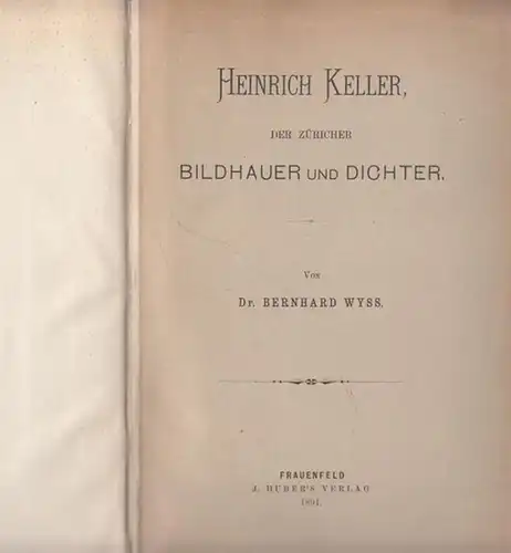 Keller, Heinrich.- Bernhard Wyss: Heinrich Keller, der Züricher Bildhauer und Dichter.