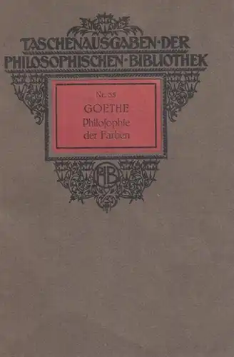 Goethe, Johann Wolfgang von - Max Heynacher (Hrsg.): Goethe - Philosophie der Farben (= Taschenausgaben der Philosophischen Bibliothek, Heft 35). 