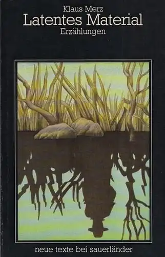 Merz, Klaus (Verfasser): Latentes Material - Erzählungen (= neue texte bei sauerländer). 