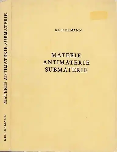 Kellermann, Otto: Materie, Antimaterie, Submaterie. 