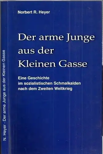 Der arme Junge aus der Kleinen Gasse - Eine Geschichte im sozialistischen Schmalkalden nach dem zweiten Weltkrieg. Historische Erzählung für Jung und Alt. Zweites Buch zur Folge ' Der kleine Sozialismus in einer kleinen Stadt '