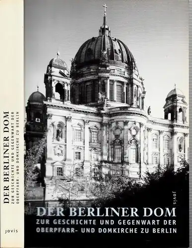 Berliner Dom.- Plöse, Detlef (Red.): Der Berliner Dom. Zur Geschichte und Gegenwart der Oberpfarr- und Domkirche zu Berlin. 