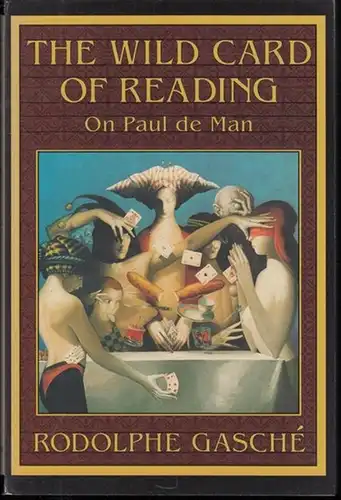 Man, Paul de. - Rodolphe Gasche: The wild card of reading. On Paul de Man. 