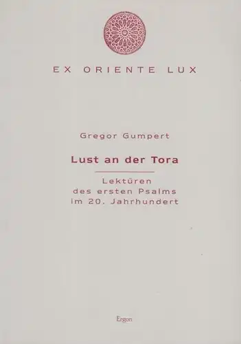 Gumpert, Gregor (Verfasser): Lust an der Tora Lektüren des ersten Psalms im 20. Jahrhundert ( = ex oriente lux, Band 3 ). 
