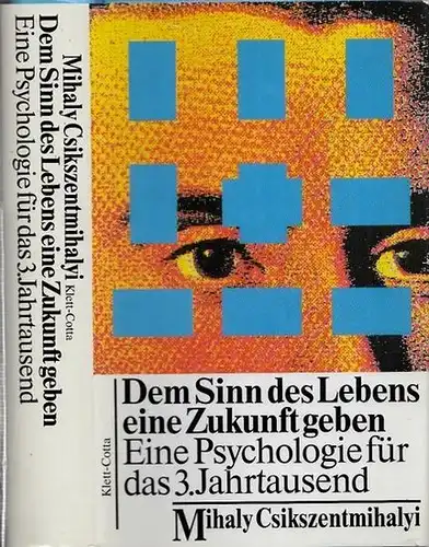 Csikszentmihalyi, Mihaly (Verfasser) - Maren Klostermann (Übers.): Dem Sinn des Lebens eine Zukunft geben. Eine Psychologie für das 3. Jahrtausend. 