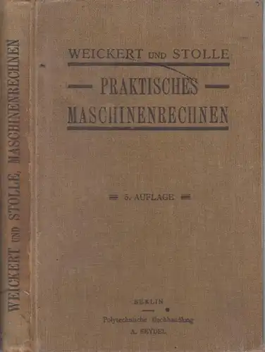 Weickert, A. / Stolle, R: Praktisches Maschinenrechnen. Eine Zusammenstellung der wichtigsten Erfahrungswerte aus der allgemeinen und angewandten Mechanik in ihrer Anwendung auf den praktischen Maschinenbau.. 