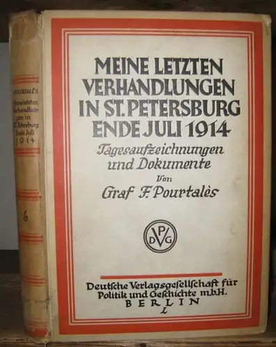 Pourtales, F: Meine letzten Verhandlungen in St. Petersburg Ende Juli 1914. Tagesaufzeichungen und Dokumente. 