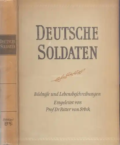 Srbik, Ritter von (Einleit.): Deutsche Soldaten : Bildnisse und Lebensbeschreibungen. 