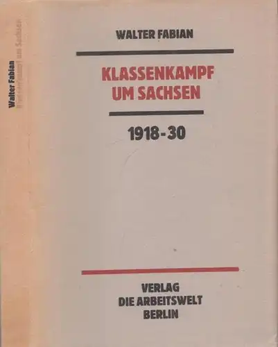 Fabian, Walter: Klassenkampf um Sachsen - Ein Stück Geschichte 1918 - 1930. 