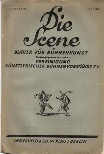 Scene, Die // Vereinigung künstlerischer Bühnenvorstände (Hrsg.)  // Lipmann, Heinz Dr. (Schriftleitung): Die Scene. 16. Jahrgang, Heft 5, Mai 1926. Blätter für Bühnenkunst. Inhalt:...
