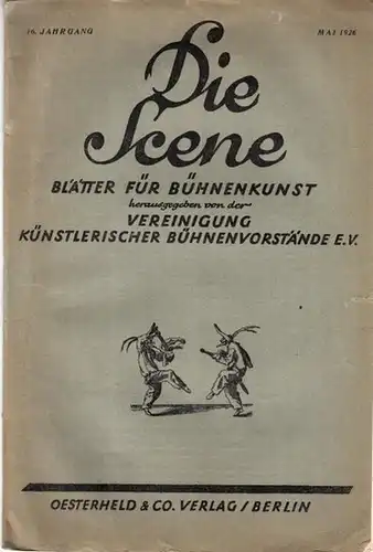 Scene, Die // Vereinigung künstlerischer Bühnenvorstände (Hrsg.)  // Lipmann, Heinz Dr. (Schriftleitung): Die Scene. 16. Jahrgang, Heft 5, Mai 1926. Blätter für Bühnenkunst. Inhalt:.. 