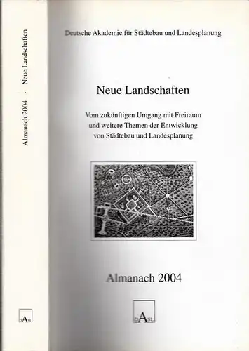 Wékel, Julian (Herausgeber) - Deutsche Akademie für Städtebau und Landesplanung: Neue Landschaften  - Almanach 2004. Vom zukünftigen Umgang mit Freiraum und weitere Themen der Entwicklung von Städtebau und Landesplanung. 