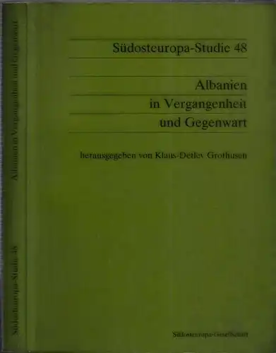 Grothusen, Klaus-Detlev (Herausgeber): Albanien in Vergangenheit und Gegenwart (= Südosteuropa-Studien hrsg. von Walter Althammer, Band 48) - Interantionales Symposion der Südosteuropa-Gesellschaft in Zusammenarbeit mit der...