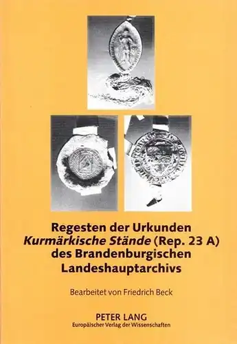 Beck, Friedrich (Bearb.) - Klaus Neitmann (Hrsg.): Regesten der Urkunden Kurmärkische Stände (Rep. 23 A) des Brandenburgischen Landeshauptarchivs (= Quellen, Findbücher und Inventare des Brandenburgischen Landeshauptarchivs, Band 16). 