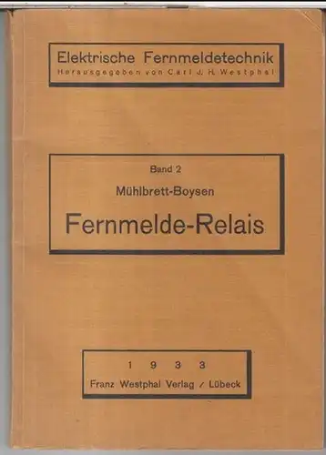 Fernmelde-Relais ( = Elektrische Fernmeldetechnik, herausgegeben von Carl J. H. Westphal )