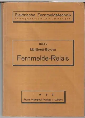 Mühlbrett, Karl / Boysen, Johannes: Fernmelde-Relais ( = Elektrische Fernmeldetechnik, herausgegeben von Carl J. H. Westphal ). 