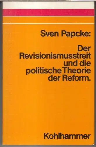 Papcke, Sven: Der Revisionismusstreit und die politische Theorie der Reform. Fragen und Vergleiche. 