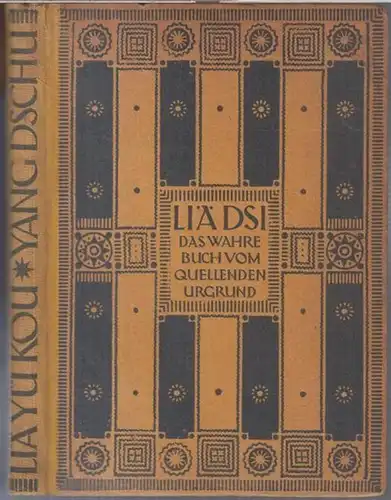 Liä Dsi. - Liä Yü Kou / Yang Dschu. - verdeutscht und erläutert von Richard Wilhelm: Liä Dsi. Das wahre Buch vom quellenden Urgrund 'Tschung Hü Dschen Ging' - Die Lehren der Philosophen Liä Yü Kou und Yang Dschu. 