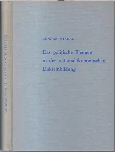 Myrdal, Gunnar. - mit einem Nachwort von Paul Streeten: Das politische Element in der nationalökonomischen Doktrinbildung. - Schriftenreihe der Forschungsstelle der Friedrich-Ebert-Stiftung, A. Sozialwissenschaftliche Schriften. 
