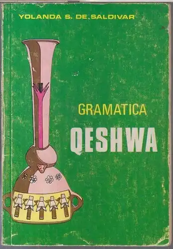 Qeshwa ( Quechua, Ketschua, Qhichwa, Qichwa, Kichwa ). - Yolanda S. de Saldivar: Gramatica Qeshwa o runa simi con programa dosificado.