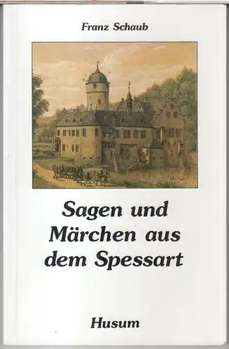 Schaub, Franz ( Zusammenstellung ): Sagen und Märchen aus dem Spessart. 