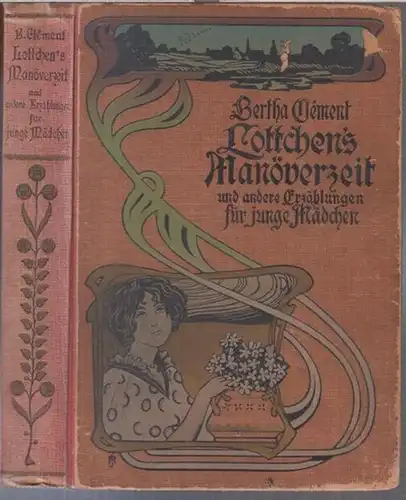 Clement, Bertha / Pichler, Caroline: Lottchens Manöverzeit von Bertha Clement und andere Erzählungen für junge Mädchen. - Enthalten sind noch: Der Wahlspruch / Die Freunde ( beide von Pichler ).