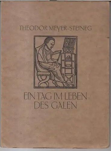 Galen / Galenus. - Theodor Meyer-Steineg. - Mit Titelholzschnitt von F. H. Ehmcke: Ein Tag im Leben des Galen. 