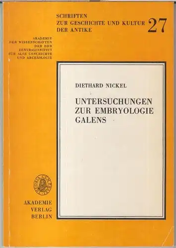 Galenus / Galenos / Galen. - Diethard Nickel: Untersuchungen zur Embryologie Galens ( = Schriften zur Geschichte und Kultur der Antike, 27 ). 