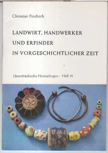 Unterfränkische Heimatbogen. - Christian Pescheck: Landwirt, Handwerker und Erfinder in vorgeschichtlicher Zeit ( = Unterfränkische Heimatbogen. Heft 18 ). - Reprint. 