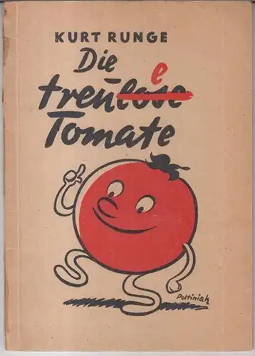 Runge, Kurt. - illustriert von Kurt Poltiniak: Die treulose ( treue ) Tomate. Herkunft, Aufzucht, Ernte, Einmach- und Kochrezepte, Kleiner Wetterdienst und was sonst zur Tomate gehört. 