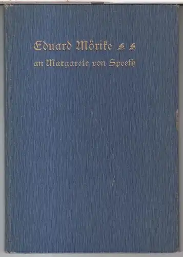 Mörike, Eduard. - an Margarete von Speeth: Eduard Mörike' s Briefe und Gedichte an Margarete von Speeth. 