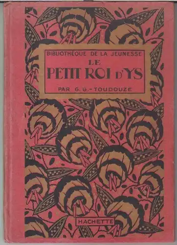Toudouze, Georges Gustave. Illustre d' apres Henry Morin: Le petit roi d' Ys ( = Bibliotheque de la jeunesse ). 