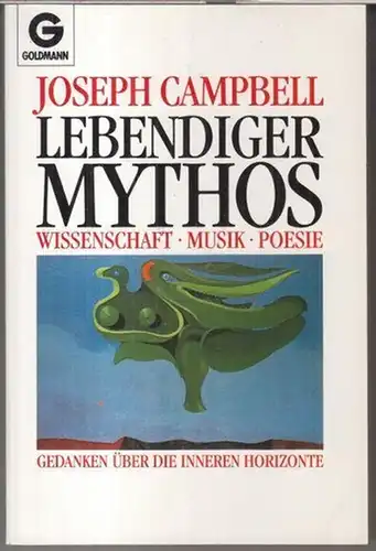 Campbell, Joseph: Lebendiger Mythos. Wissenschaft, Musik, Poesie. Gedanken über die inneren Horizonte. 