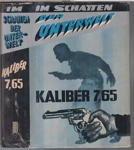 Schatten der Unterwelt. - ohne Autor: Im Schatten der Unterwelt. Kaliber 7,65. Kriminalroman. 