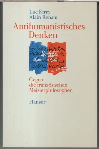 Ferry, Luc / Renaut, Alain: Antihumanistisches Denken. Gegen die französischen Meisterphilosophen. 