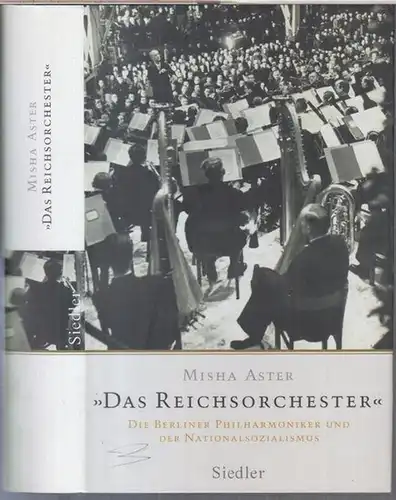 Aster, Misha. - mit einem Vorwort von Wolf Lepenies: 'Das Reichsorchester' - Die Berliner Philharmoniker und der Nationalsozialismus. 