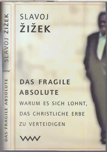Zizek, Slavoj: Das fragile Absolute. Warum es sich lohnt, das christliche Erbe zu verteidigen. 