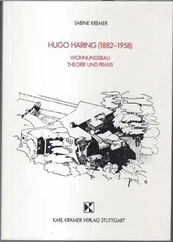 Häring, Hugo. - Sabine Kremer: Hugo Häring ( 1882 - 1958 ). Wohnungsbau - Theorie und Praxis. 
