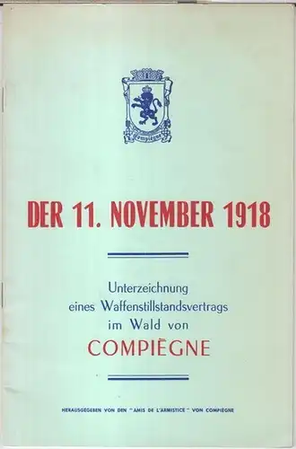 Herausgeber: Amis de l' armistice von Compiegne: Der 11. November 1918. Unterzeichnung eines Waffenstillstandsvertrags im Wald von Compiegne. 