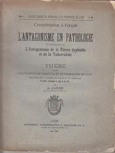 Janez, A. / Faculté de Medicine et de Pharmacie de Lyon: Contribution a l'etude L'Antagonisme en Pathologie et specialement de L'Antagonisme de le Fievre typhoide...