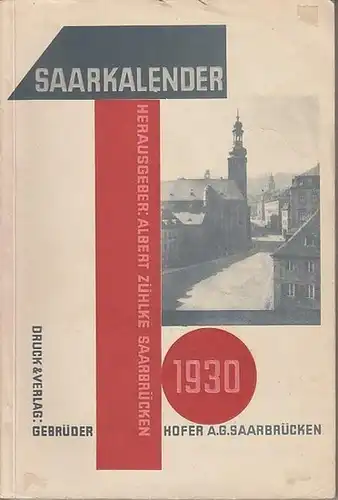 Saar Kalender. - Zühlke, Albert (Hrsg.): Der Saarkalender : 1930, VIII. Jahrgang : Ein Volksbuch für heimatliche Geschichtsforschung, Kunst, Naturwissenschaft, für saarländische Literatur, Statistik und Volkshumor. 