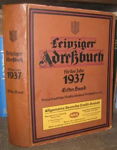 Leipzig. - Adressbuch: Leipziger Adreßbuch für das Jahr 1937, erster Band ( von 2 ), 116. Jahrgang. Unter Benutzung amtlicher Quellen. - Enthält: Teil I...